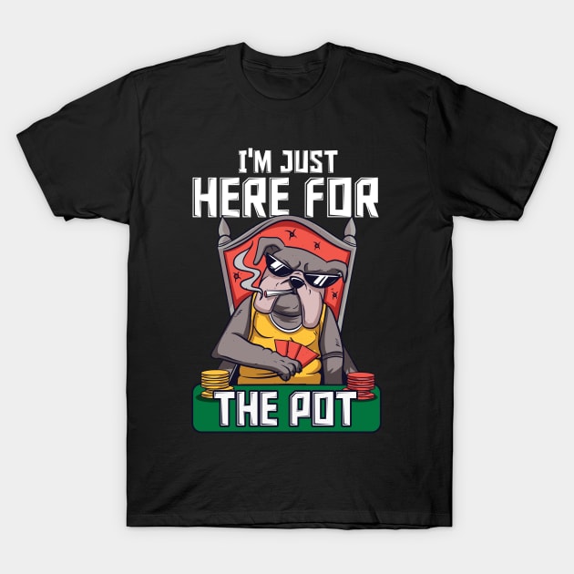 I'm just here for the Pot Funny Poker  Texas Holdem T-Shirt by Caskara